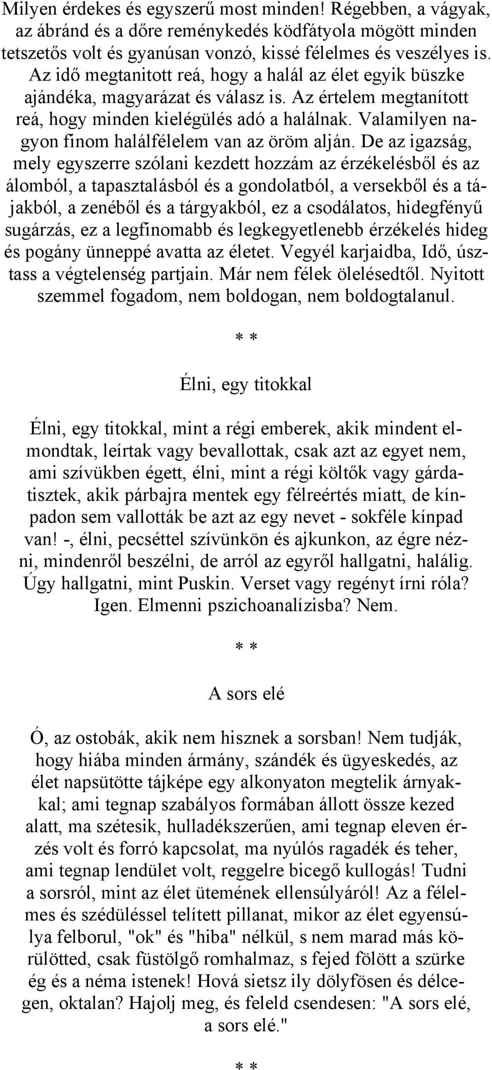 Valamilyen nagyon finom halálfélelem van az öröm alján.