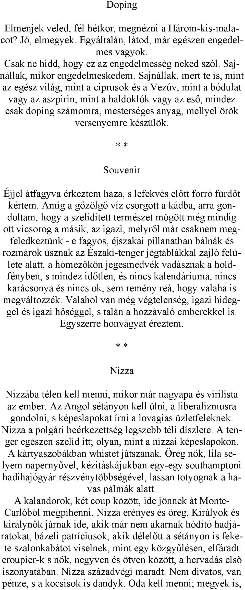 Sajnállak, mert te is, mint az egész világ, mint a ciprusok és a Vezúv, mint a bódulat vagy az aszpirin, mint a haldoklók vagy az eső, mindez csak doping számomra, mesterséges anyag, mellyel örök