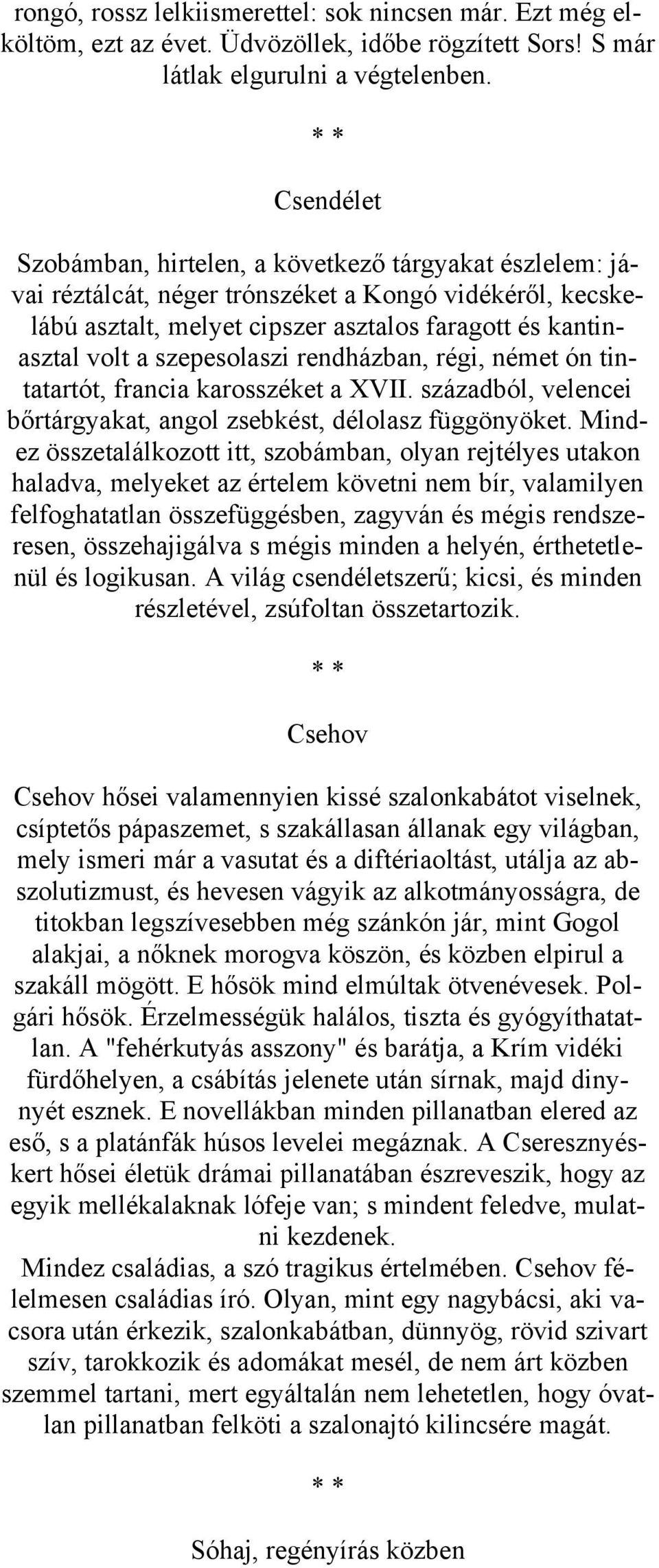 szepesolaszi rendházban, régi, német ón tintatartót, francia karosszéket a XVII. századból, velencei bőrtárgyakat, angol zsebkést, délolasz függönyöket.