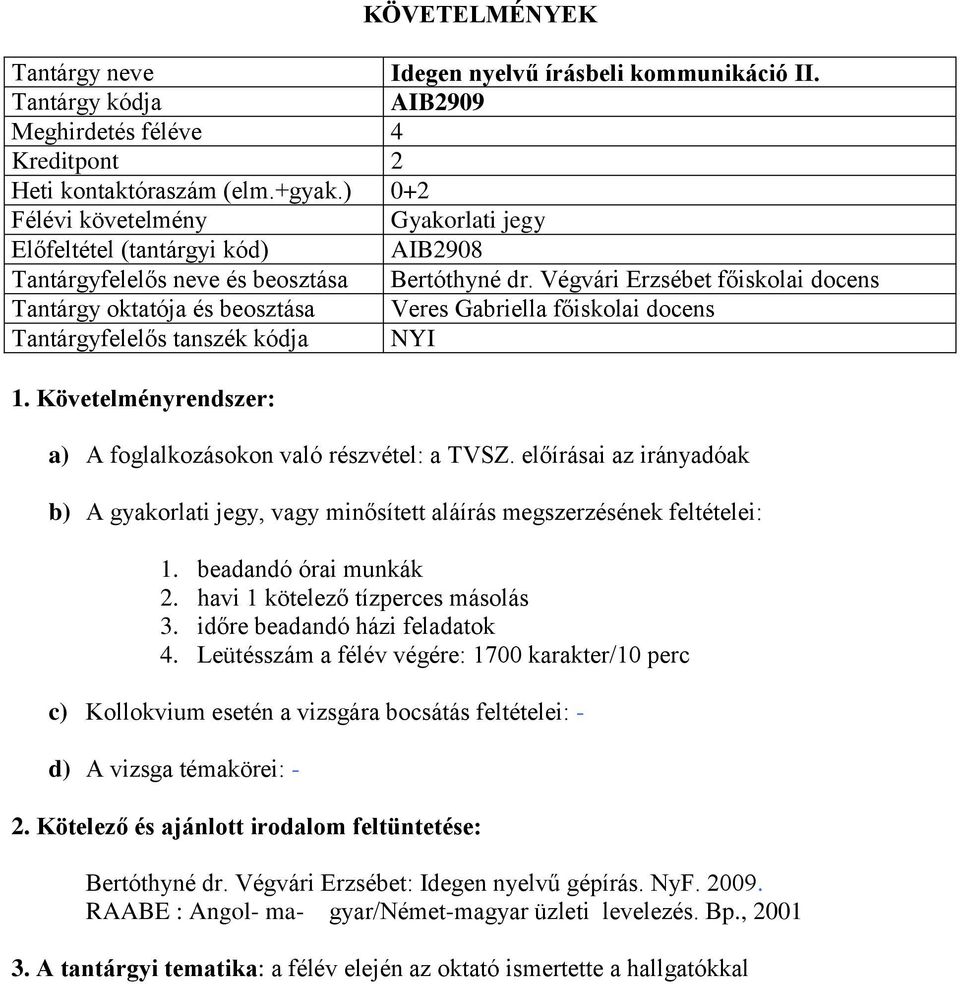 Végvári Erzsébet főiskolai docens Tantárgy oktatója és beosztása Veres Gabriella főiskolai docens a) A foglalkozásokon való részvétel: a TVSZ.