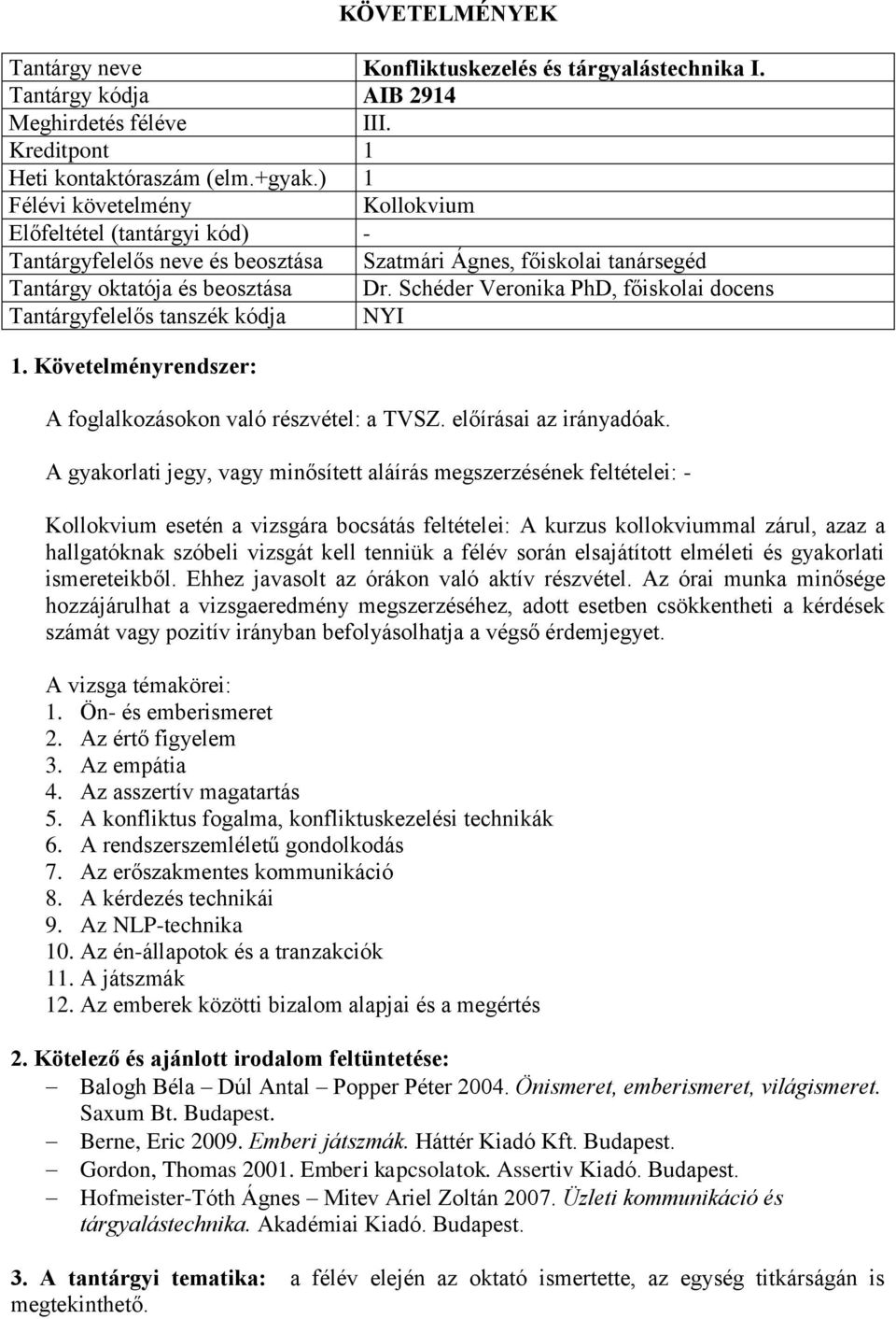 Schéder Veronika PhD, főiskolai docens A foglalkozásokon való részvétel: a TVSZ. előírásai az irányadóak.