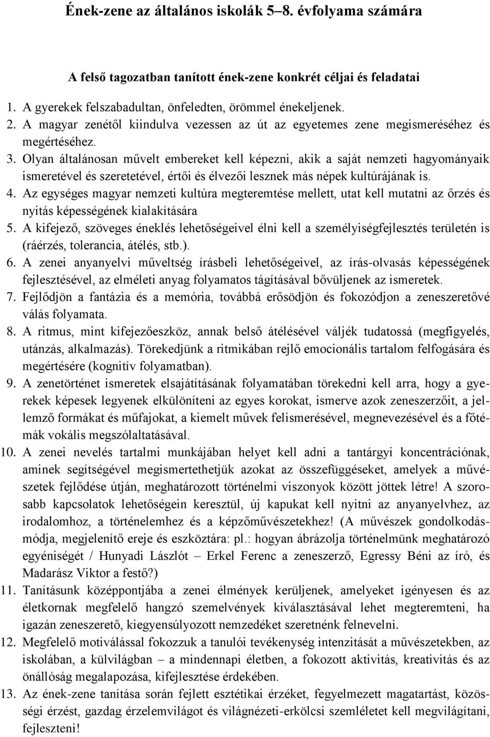 Olyan általánosan művelt embereket kell képezni, akik a saját nemzeti hagyományaik ismeretével és szeretetével, értői és élvezői lesznek más népek kultúrájának is. 4.