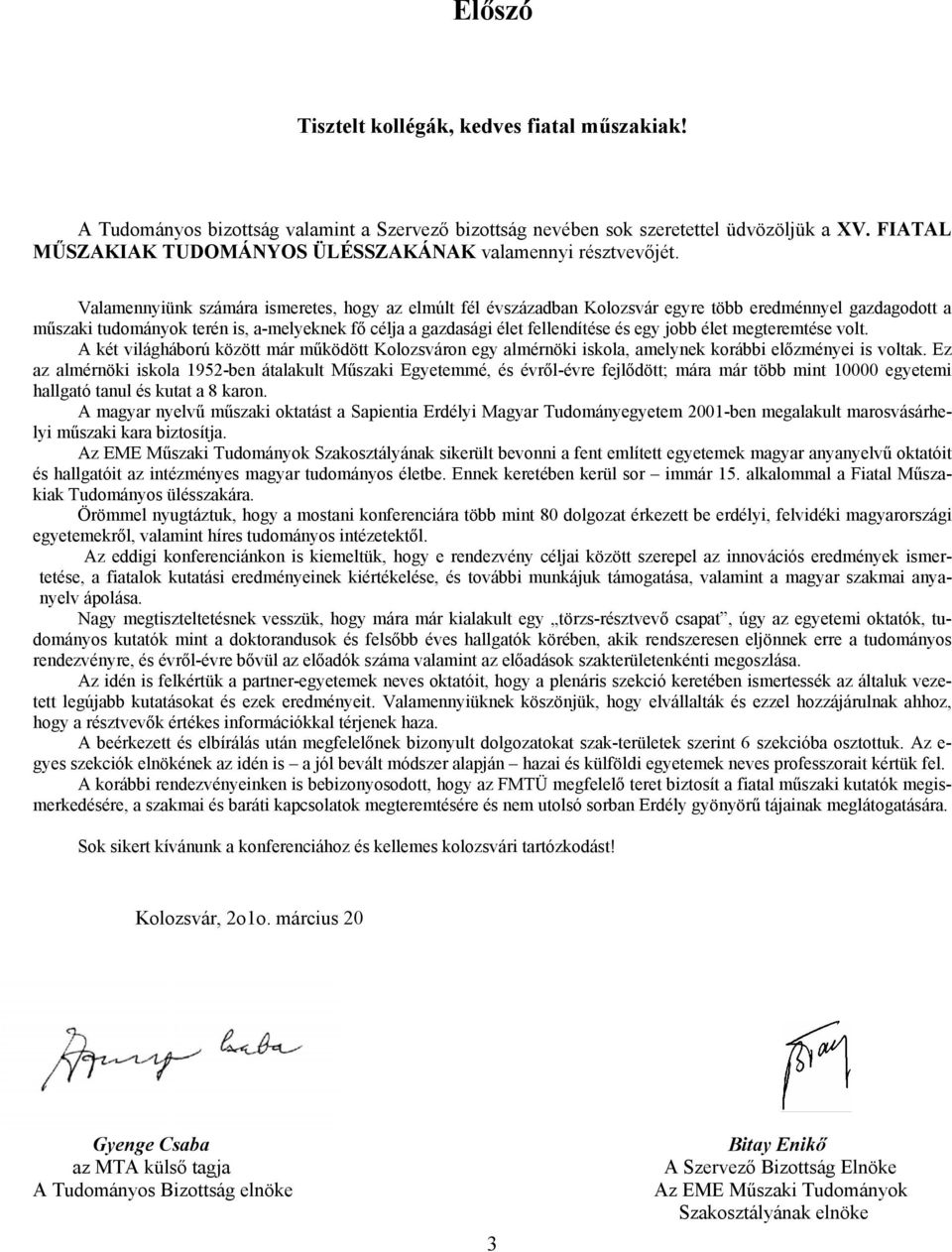 Valamennyiünk számára ismeretes, hogy az elmúlt fél évszázadban Kolozsvár egyre több eredménnyel gazdagodott a műszaki tudományok terén is, a-melyeknek fő célja a gazdasági élet fellendítése és egy