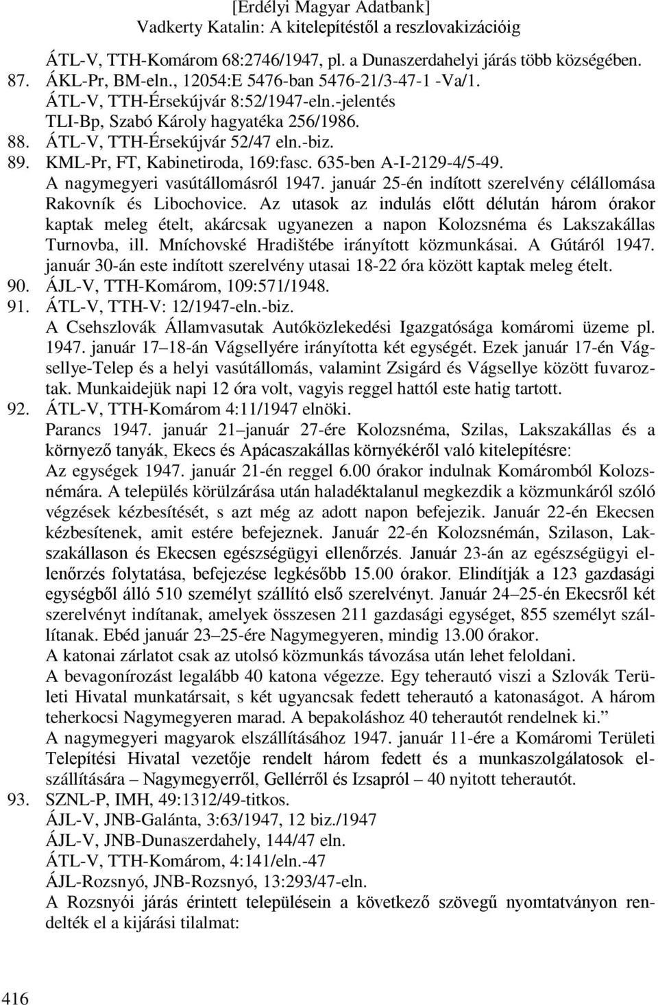 január 25-én indított szerelvény célállomása Rakovník és Libochovice.