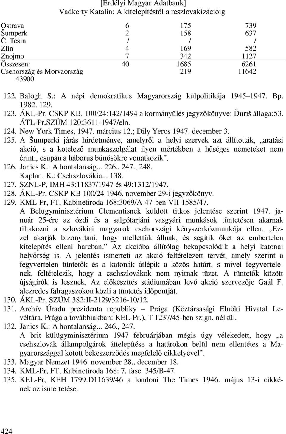 New York Times, 1947. március 12.; Dily Yeros 1947. december 3. 125.