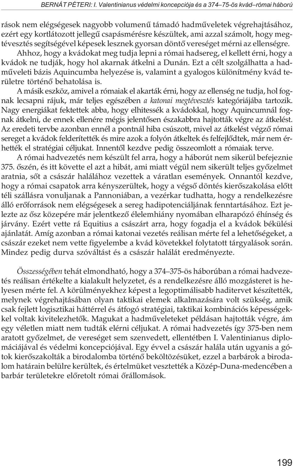 ami azzal számolt, hogy megtévesztés segítségével képesek lesznek gyorsan döntõ vereséget mérni az ellenségre.