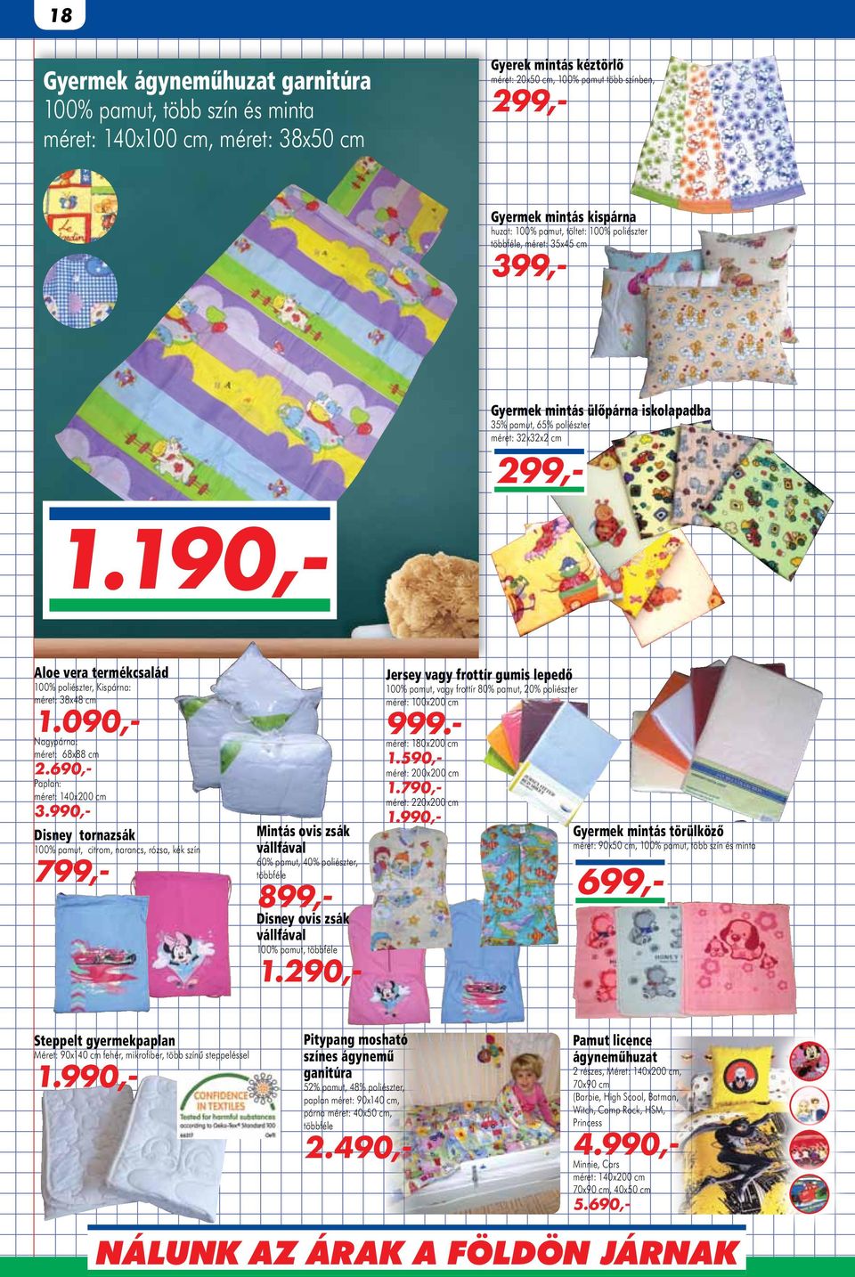 190,- Aloe vera termékcsalád 100% poliészter, Kispárna: méret: 38x48 cm 1.090,- Nagypárna: méret: 68x88 cm 2.690,- Paplan: méret: 140x200 cm 3.