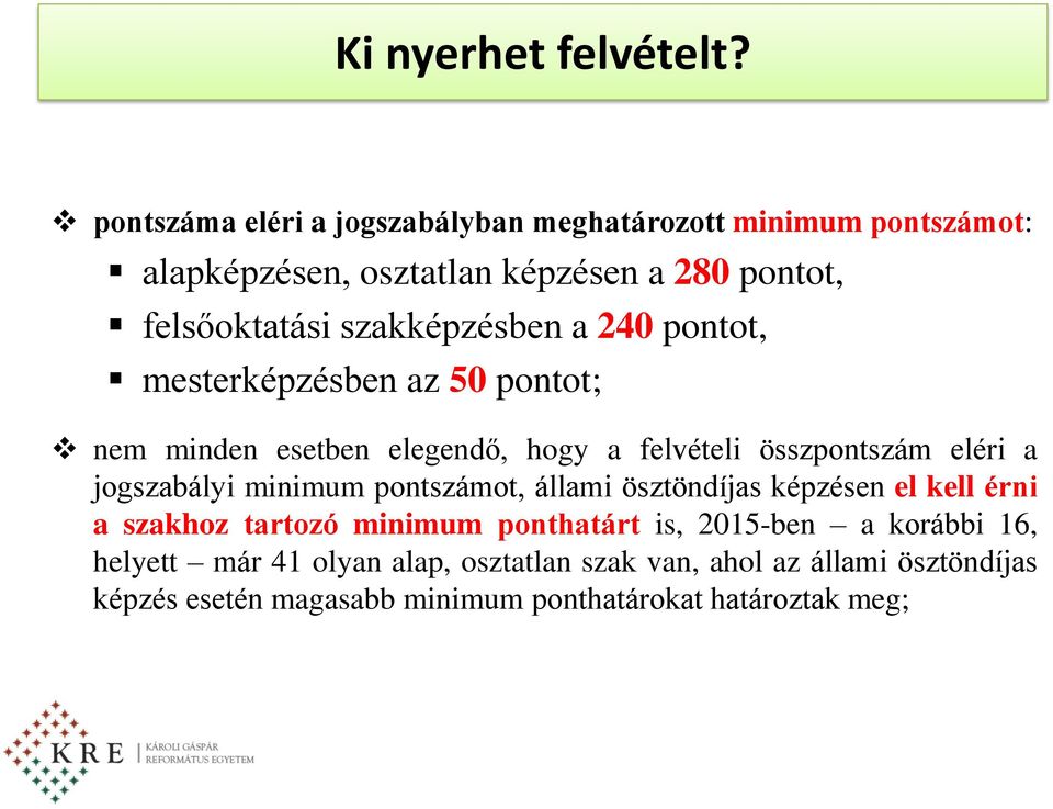 szakképzésben a 240 pontot, mesterképzésben az 50 pontot; nem minden esetben elegendő, hogy a felvételi összpontszám eléri a jogszabályi