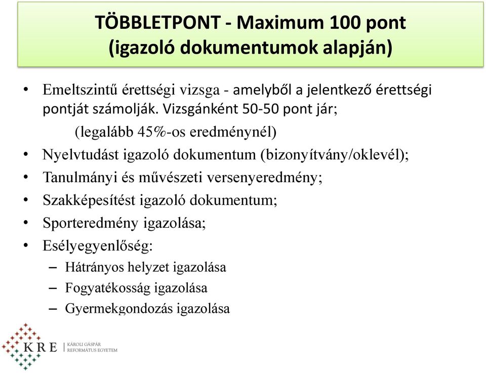 Vizsgánként 50-50 pont jár; (legalább 45%-os eredménynél) Nyelvtudást igazoló dokumentum (bizonyítvány/oklevél);