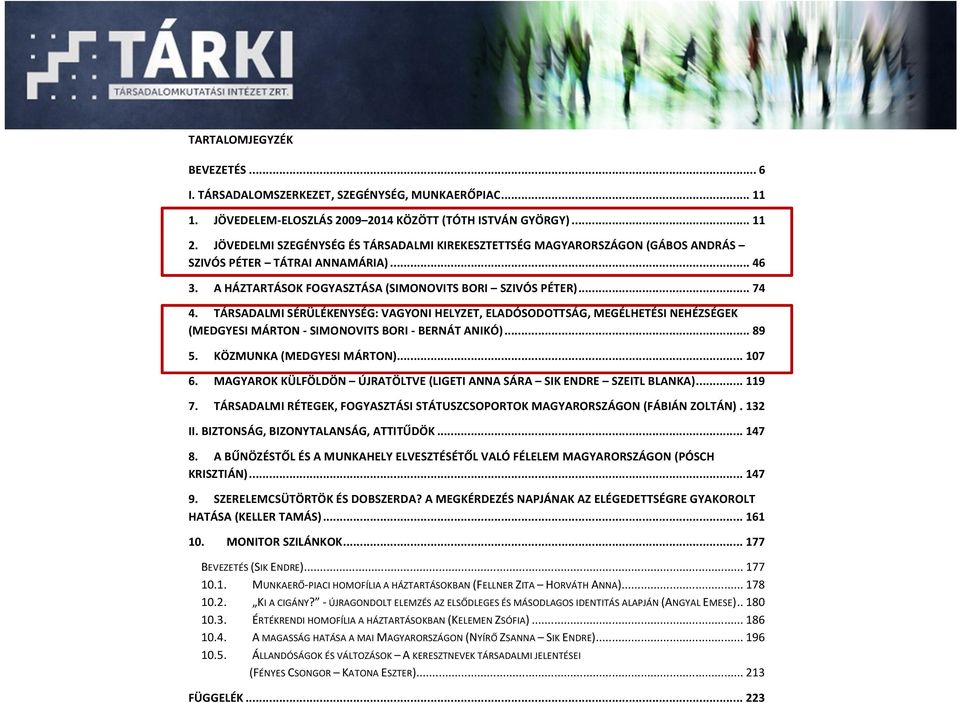 TÁRSADALMI SÉRÜLÉKENYSÉG: VAGYONI HELYZET, ELADÓSODOTTSÁG, MEGÉLHETÉSI NEHÉZSÉGEK (MEDGYESI MÁRTON - SIMONOVITS BORI - BERNÁT ANIKÓ)... 89 5. KÖZMUNKA (MEDGYESI MÁRTON)... 107 6.