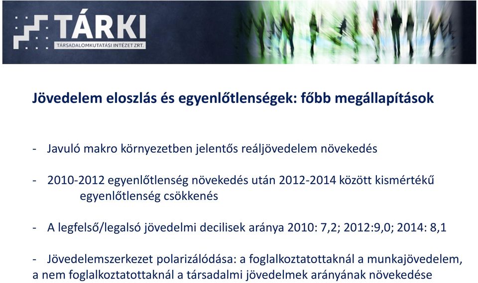 legfelső/legalsó jövedelmi decilisek aránya 2010: 7,2; 2012:9,0; 2014: 8,1 - Jövedelemszerkezet