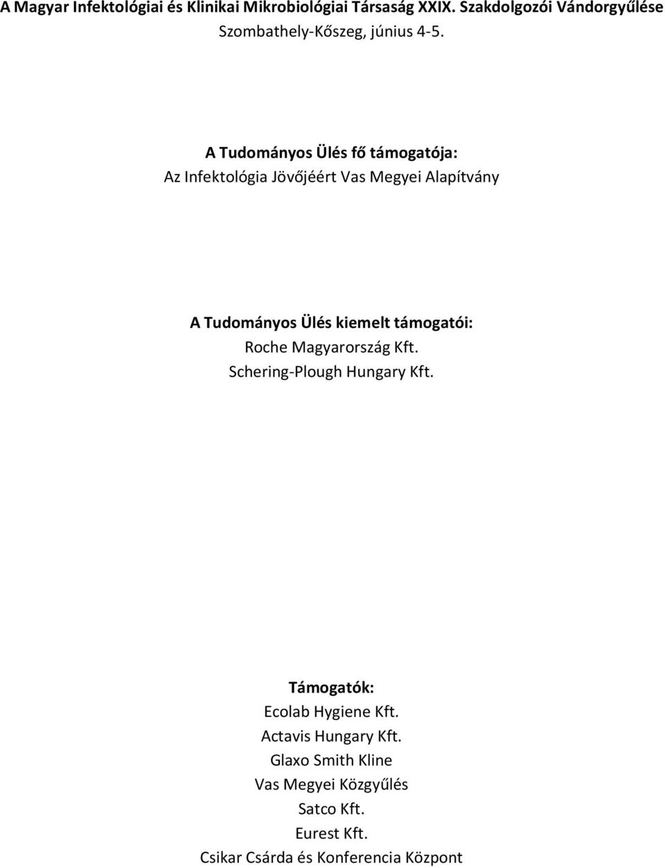 A Tudományos Ülés fő támogatója: Az Infektológia Jövőjéért Vas Megyei Alapítvány A Tudományos Ülés kiemelt