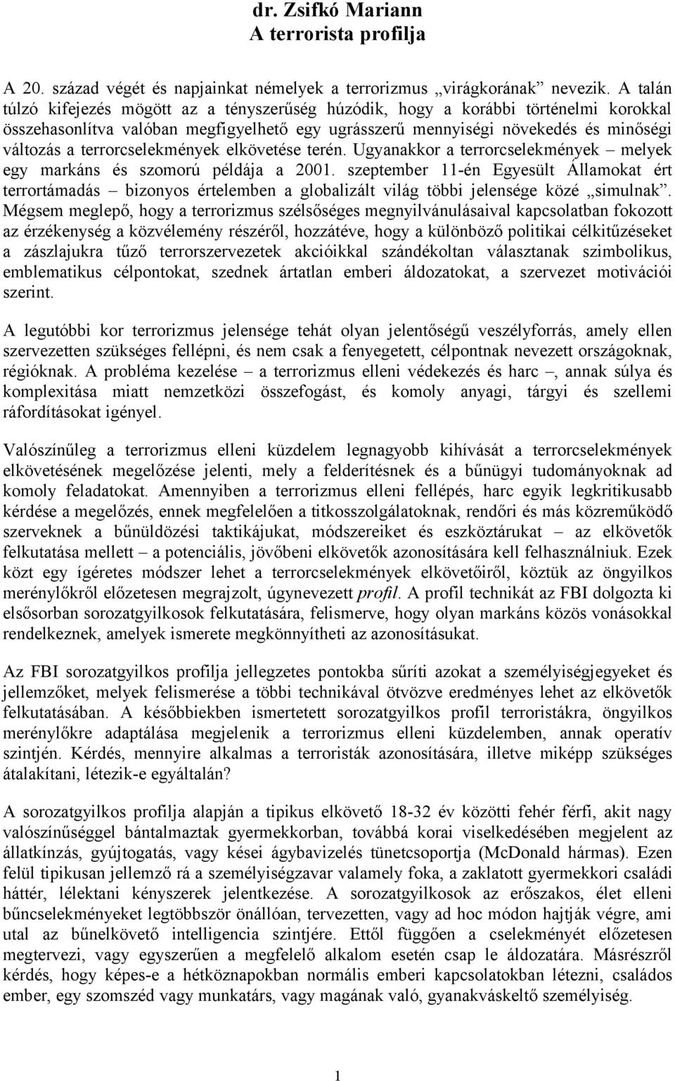 terrorcselekmények elkövetése terén. Ugyanakkor a terrorcselekmények melyek egy markáns és szomorú példája a 2001.