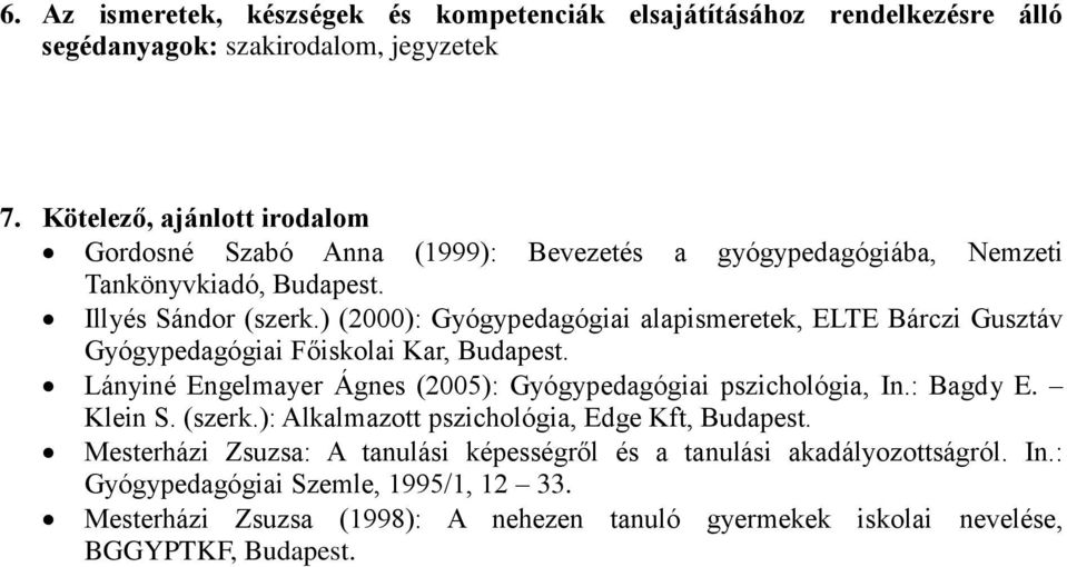 Lányiné Engelmayer Ágnes (2005): Gyógypedagógiai pszichológia, In.: Bagdy E. Klein S. (szerk.): Alkalmazott pszichológia, Edge Kft, Budapest.