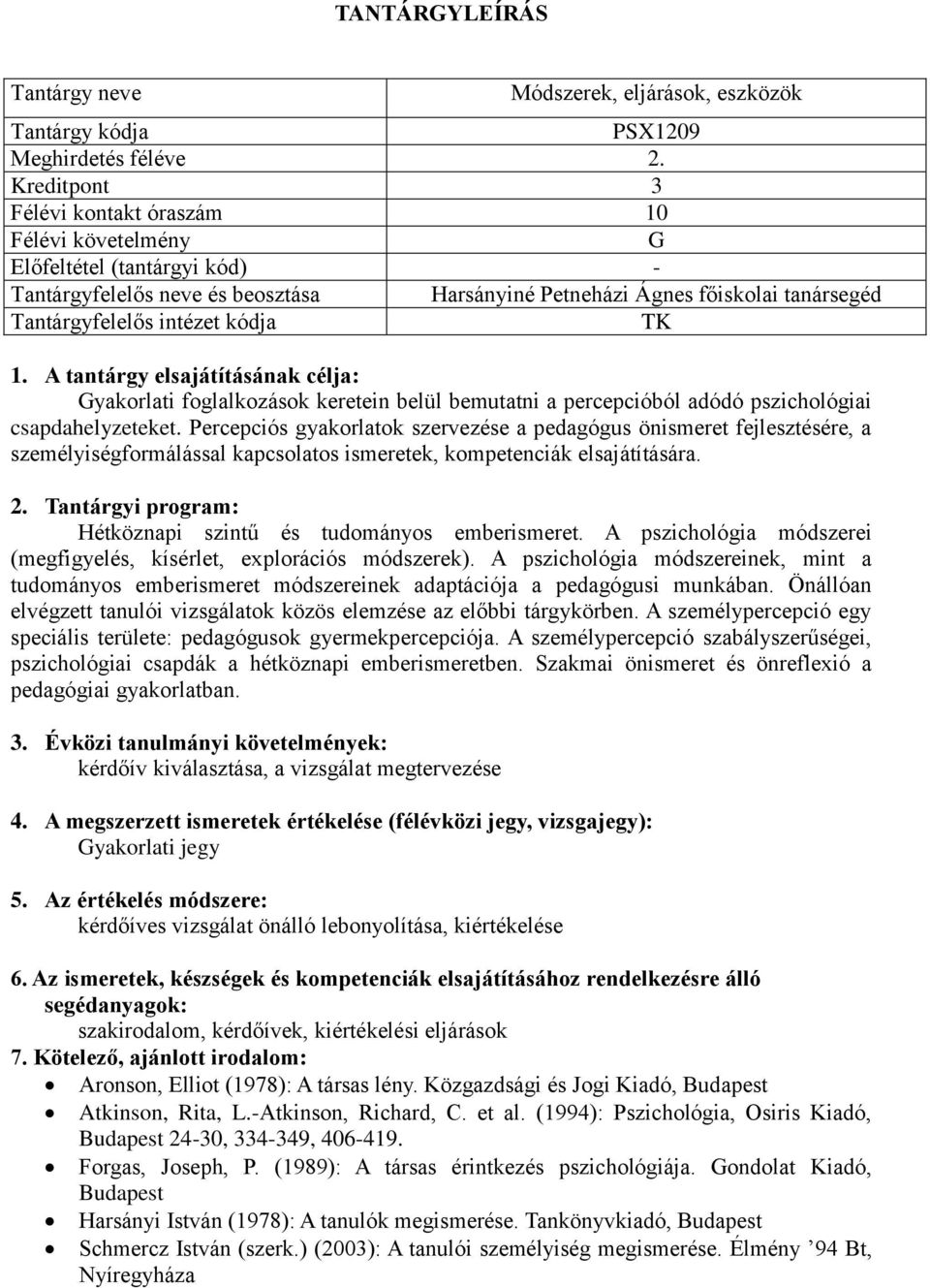 A tantárgy elsajátításának célja: Gyakorlati foglalkozások keretein belül bemutatni a percepcióból adódó pszichológiai csapdahelyzeteket.