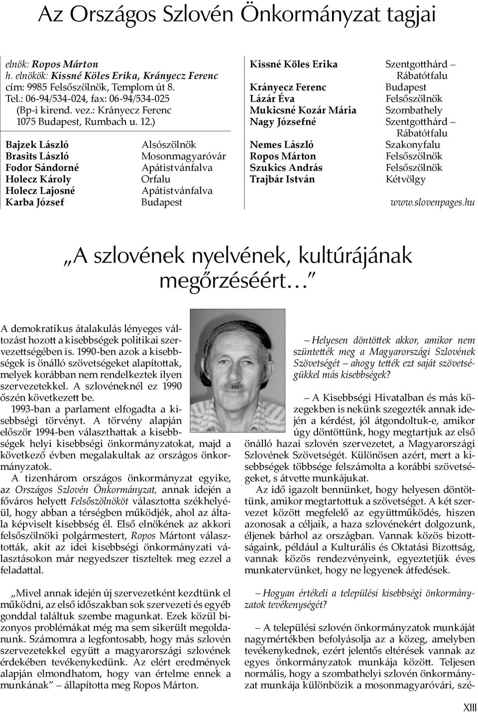 ) Bajzek László Brasits László Fodor Sándorné Holecz Károly Holecz Lajosné Karba József Alsószölnök Mosonmagyaróvár Apátistvánfalva Orfalu Apátistvánfalva Kissné Köles Erika Szentgo hárd Rábatótfalu