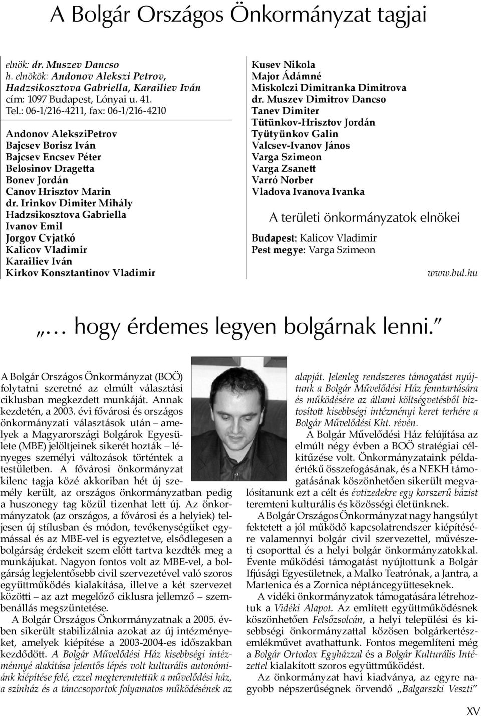 Irinkov Dimiter Mihály Hadzsikosztova Gabriella Ivanov Emil Jorgov Cvjatkó Kalicov Vladimir Karailiev Iván Kirkov Konsztantinov Vladimir Kusev Nikola Major Ádámné Miskolczi Dimitranka Dimitrova dr.