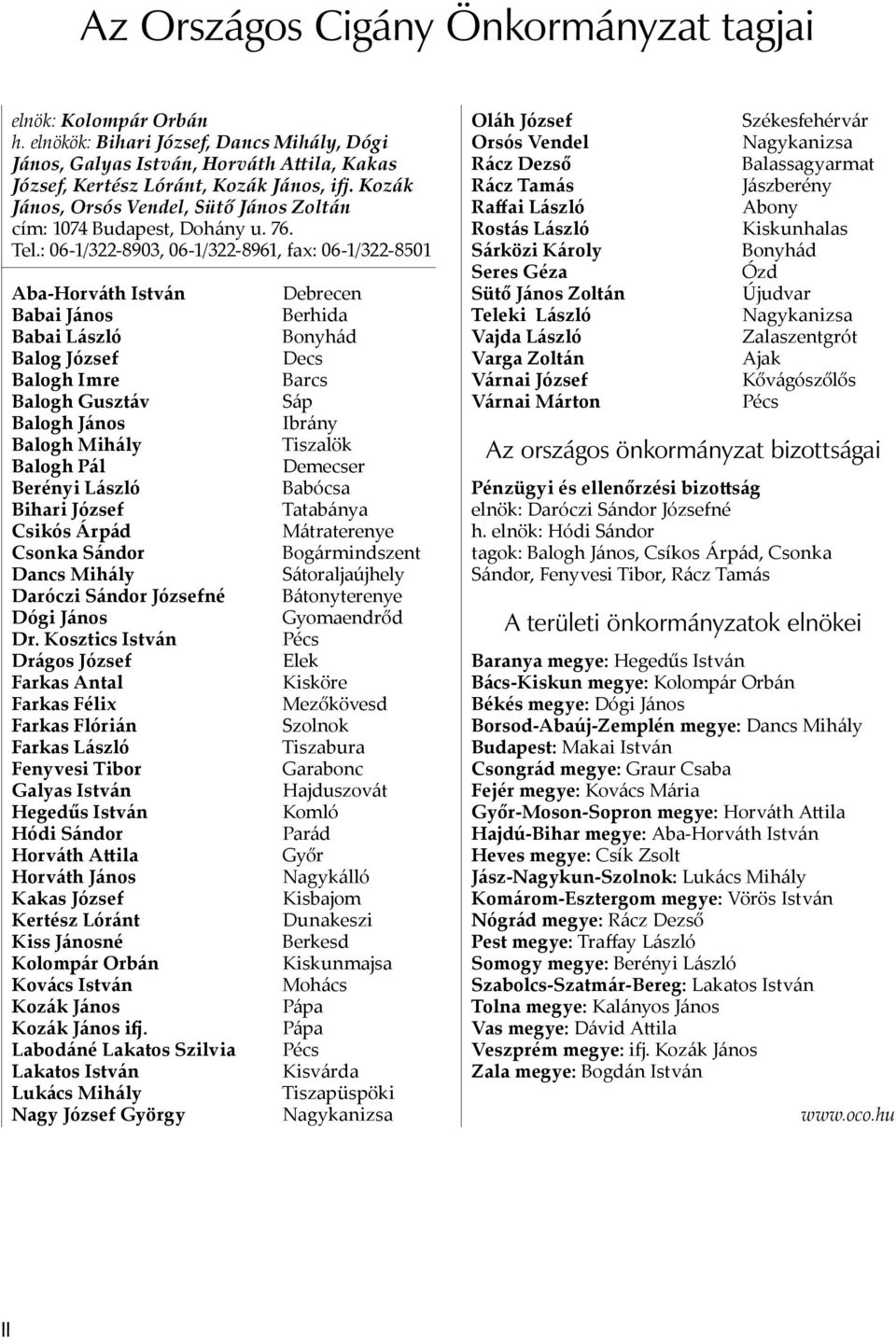 : 06-1/322-8903, 06-1/322-8961, fax: 06-1/322-8501 Aba-Horváth István Babai János Babai László Balog József Balogh Imre Balogh Gusztáv Balogh János Balogh Mihály Balogh Pál Berényi László Bihari