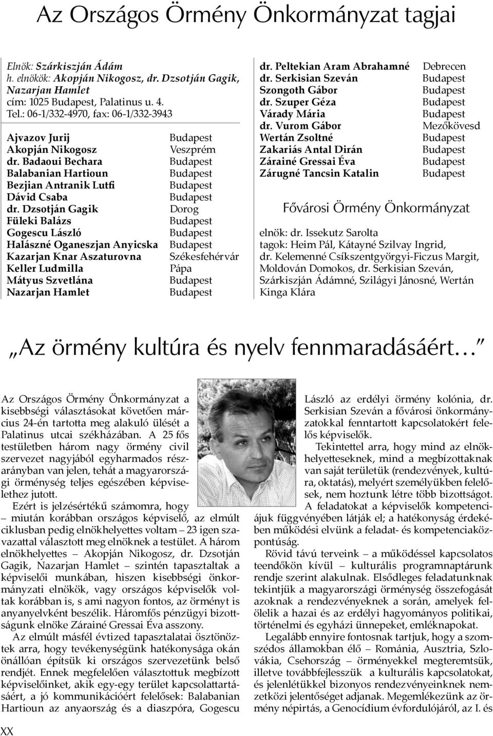 Dzsotján Gagik Füleki Balázs Gogescu László Halászné Oganeszjan Anyicska Kazarjan Knar Aszaturovna Keller Ludmilla Mátyus Szvetlána Nazarjan Hamlet Veszprém Dorog Székesfehérvár Pápa dr.