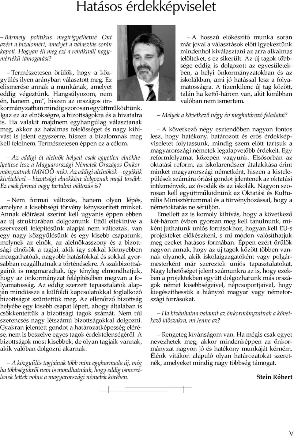 Hangsúlyozom, nem én, hanem mi, hiszen az országos önkormányzatban mindig szorosan együ működtünk. Igaz ez az elnökségre, a bizo s ágokra és a hivatalra is.
