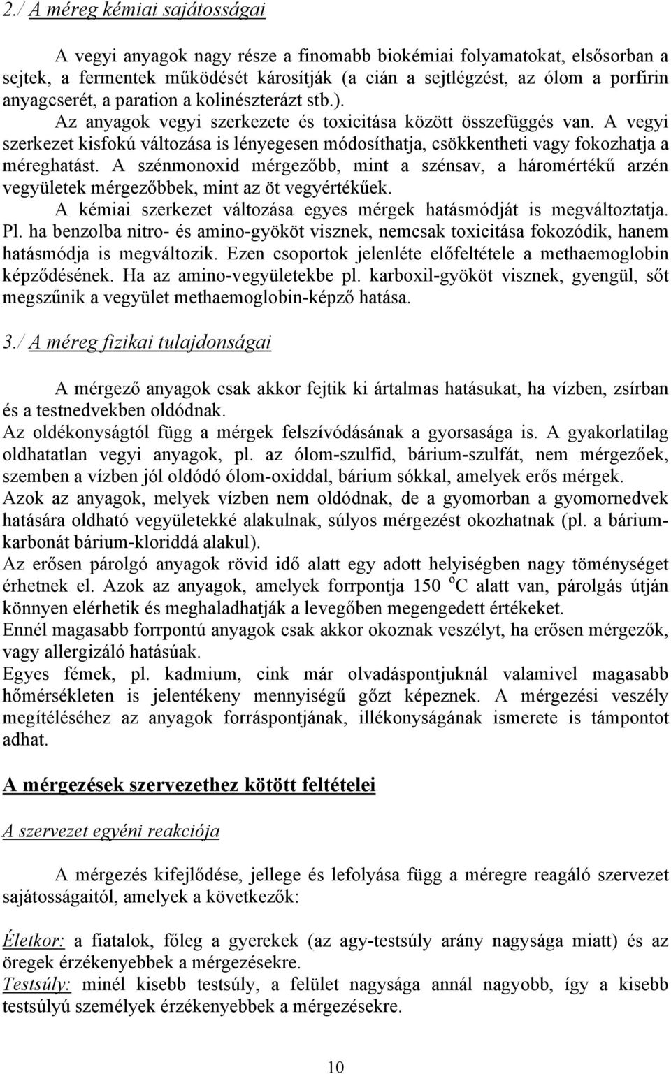 A vegyi szerkezet kisfokú változása is lényegesen módosíthatja, csökkentheti vagy fokozhatja a méreghatást.