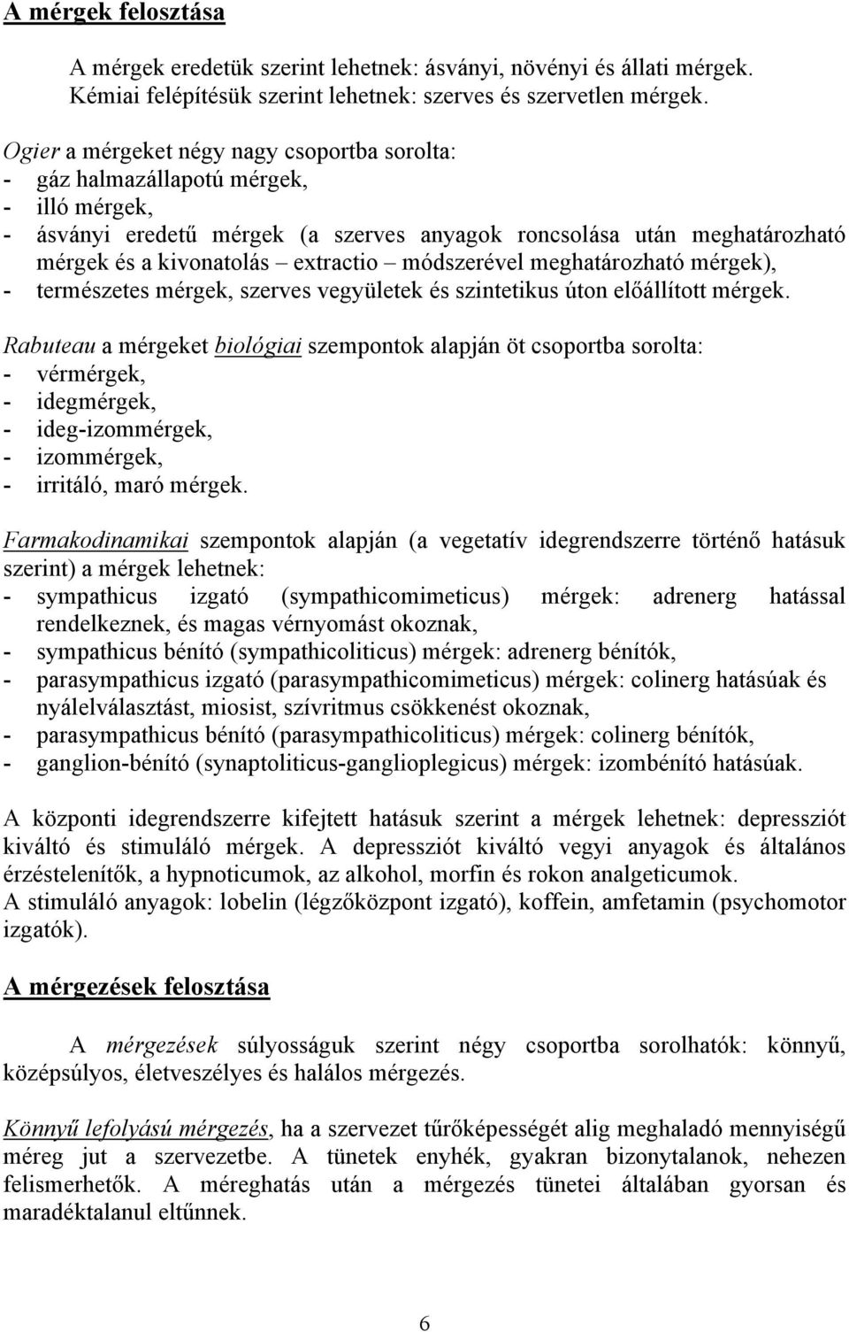 módszerével meghatározható mérgek), - természetes mérgek, szerves vegyületek és szintetikus úton előállított mérgek.