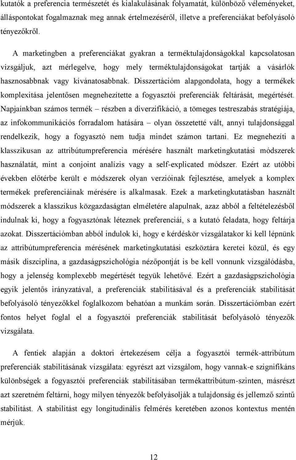 Disszertációm alapgondolata, hogy a termékek komplexitása jelentősen megnehezítette a fogyasztói preferenciák feltárását, megértését.