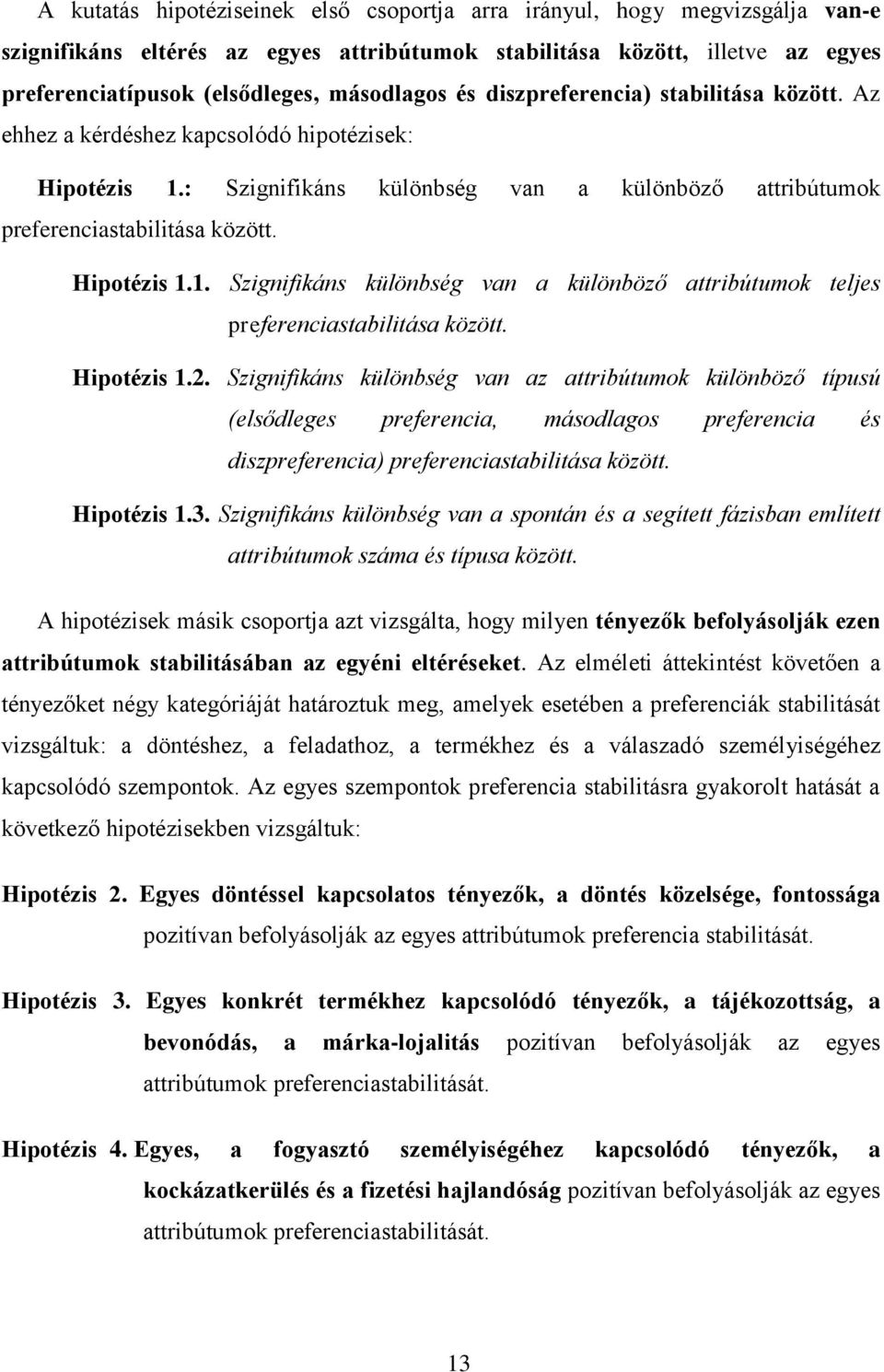 Hipotézis 1.1. Szignifikáns különbség van a különböző attribútumok teljes preferenciastabilitása között. Hipotézis 1.2.