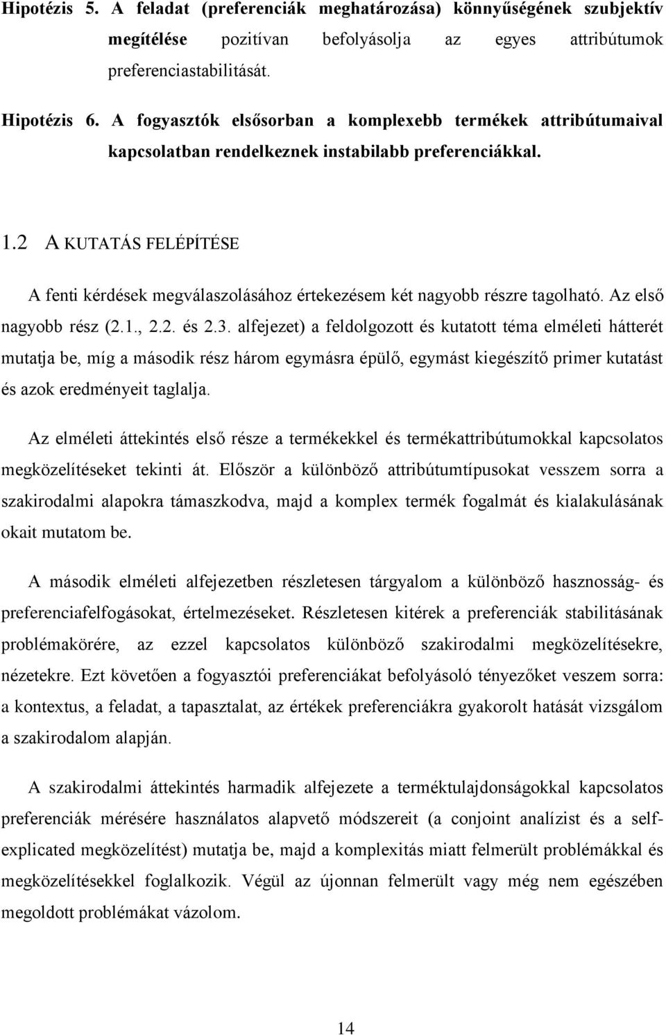 2 A KUTATÁS FELÉPÍTÉSE A fenti kérdések megválaszolásához értekezésem két nagyobb részre tagolható. Az első nagyobb rész (2.1., 2.2. és 2.3.