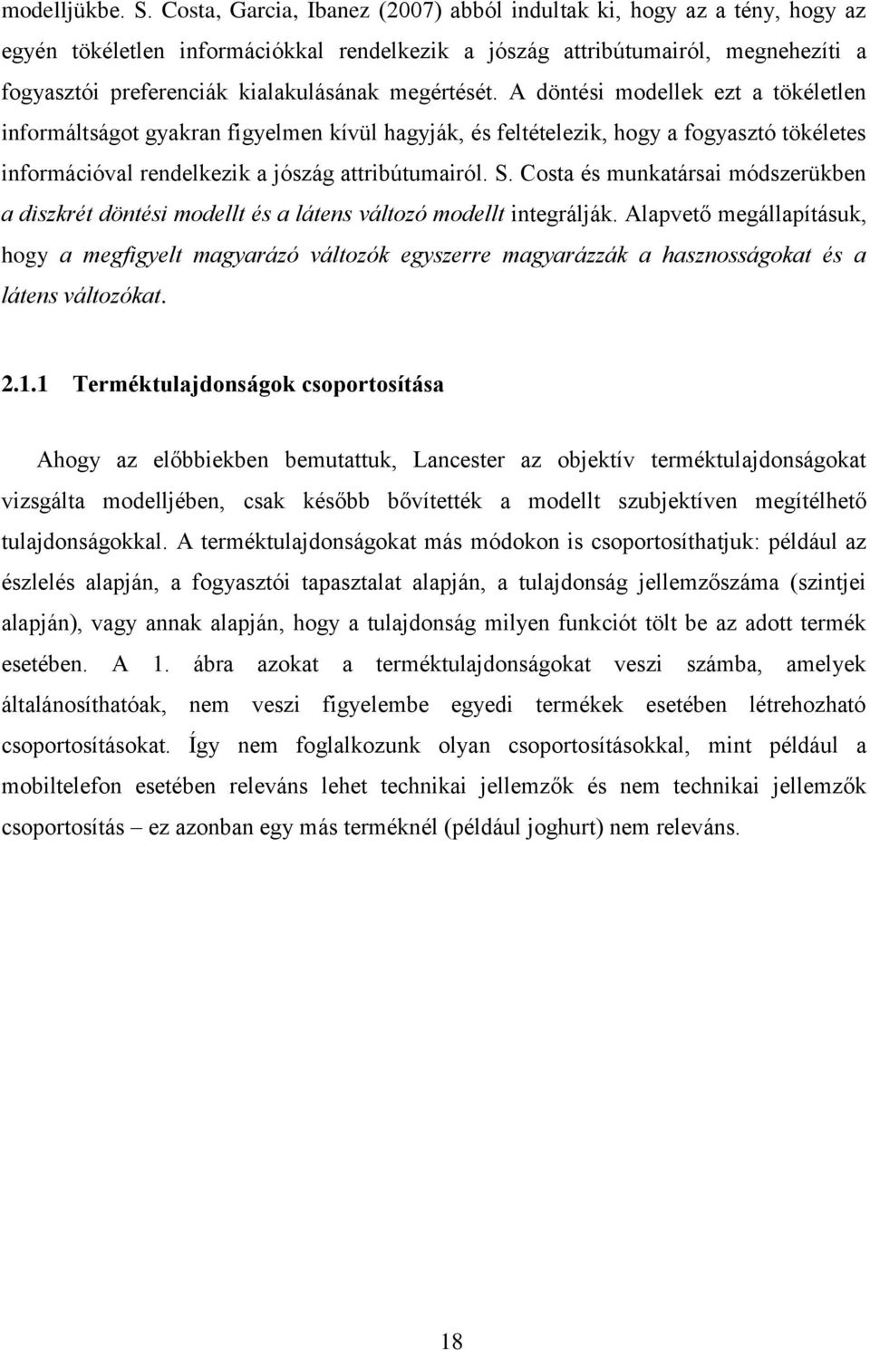 megértését. A döntési modellek ezt a tökéletlen informáltságot gyakran figyelmen kívül hagyják, és feltételezik, hogy a fogyasztó tökéletes információval rendelkezik a jószág attribútumairól. S.