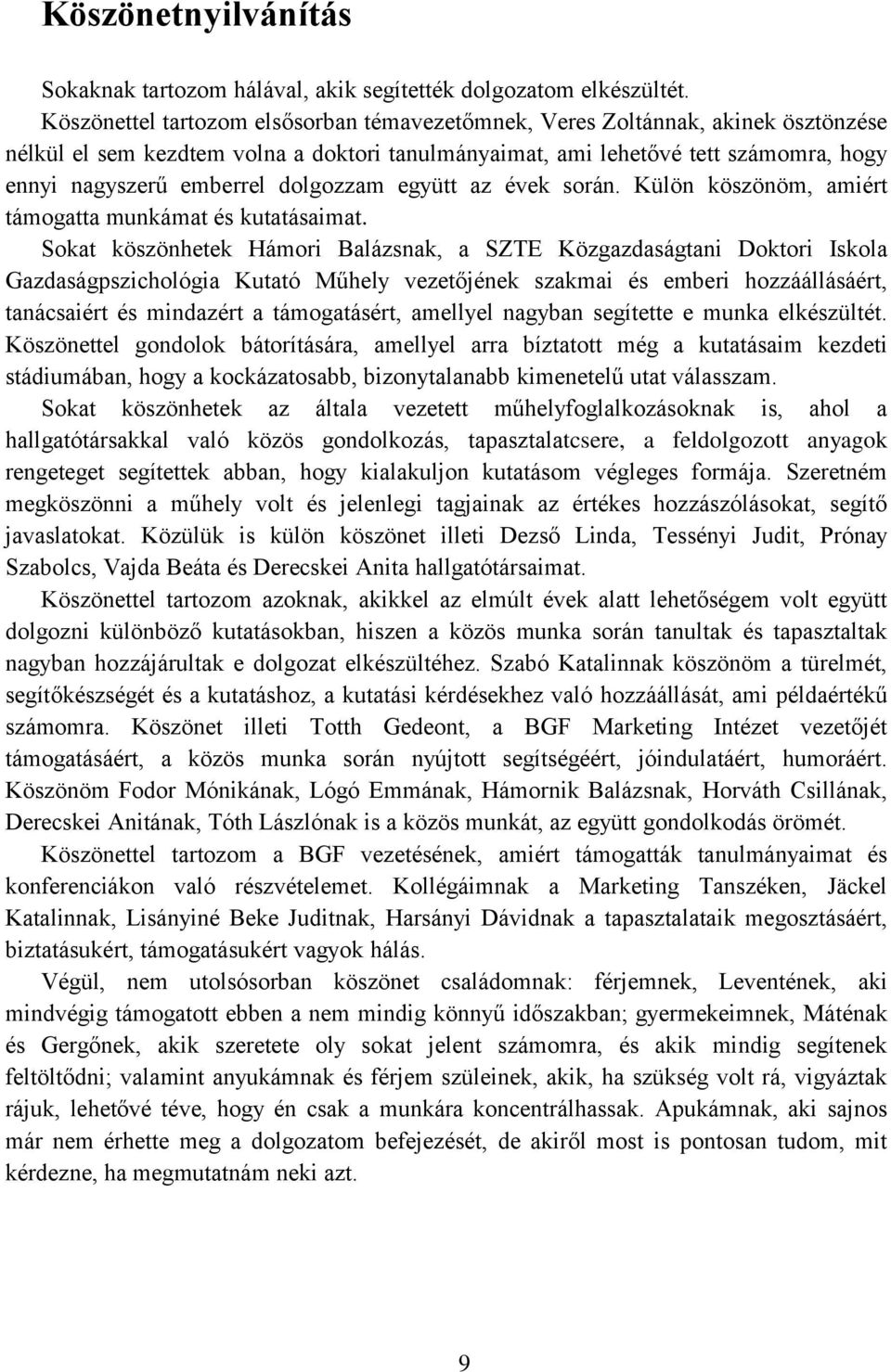 dolgozzam együtt az évek során. Külön köszönöm, amiért támogatta munkámat és kutatásaimat.