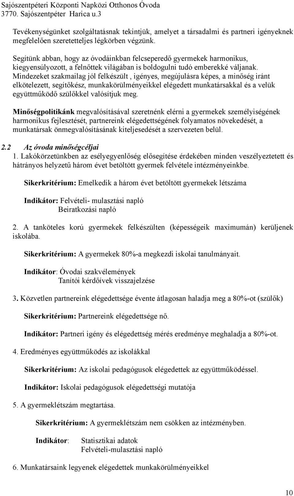 ség iránt elkötelezett, segít!kész, munkakörülményeikkel elégedett munkatársakkal és a velük együttm"köd! szül!kkel valósítjuk meg. Min!