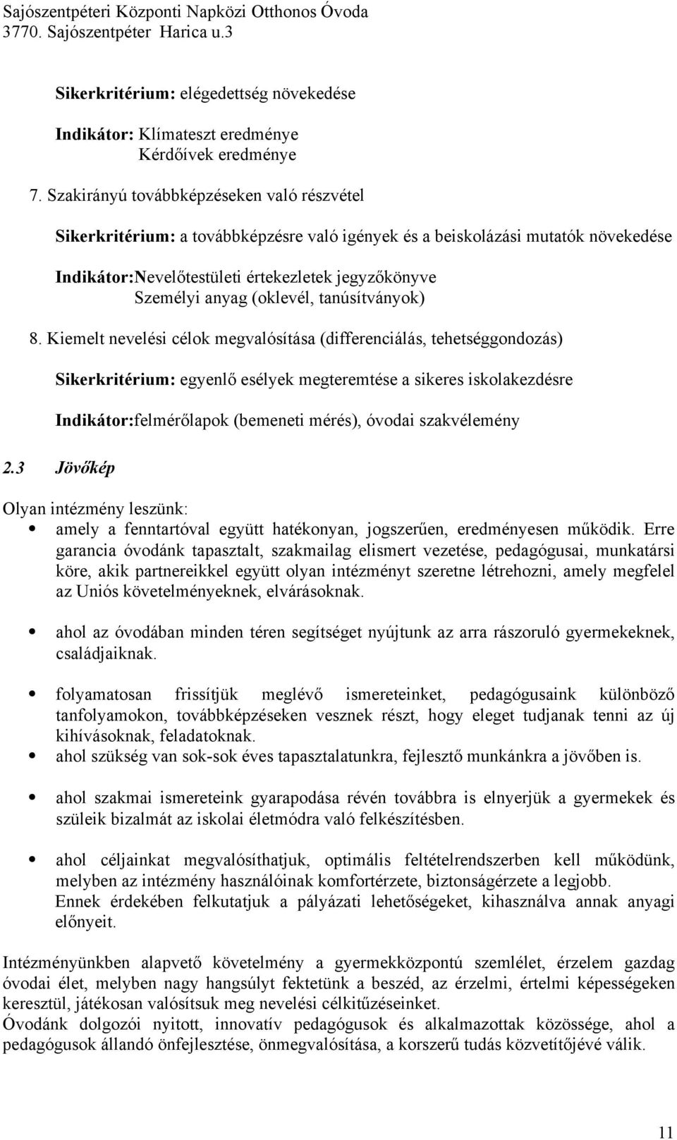 könyve Személyi anyag (oklevél, tanúsítványok) 8. Kiemelt nevelési célok megvalósítása (differenciálás, tehetséggondozás) Sikerkritérium: egyenl!