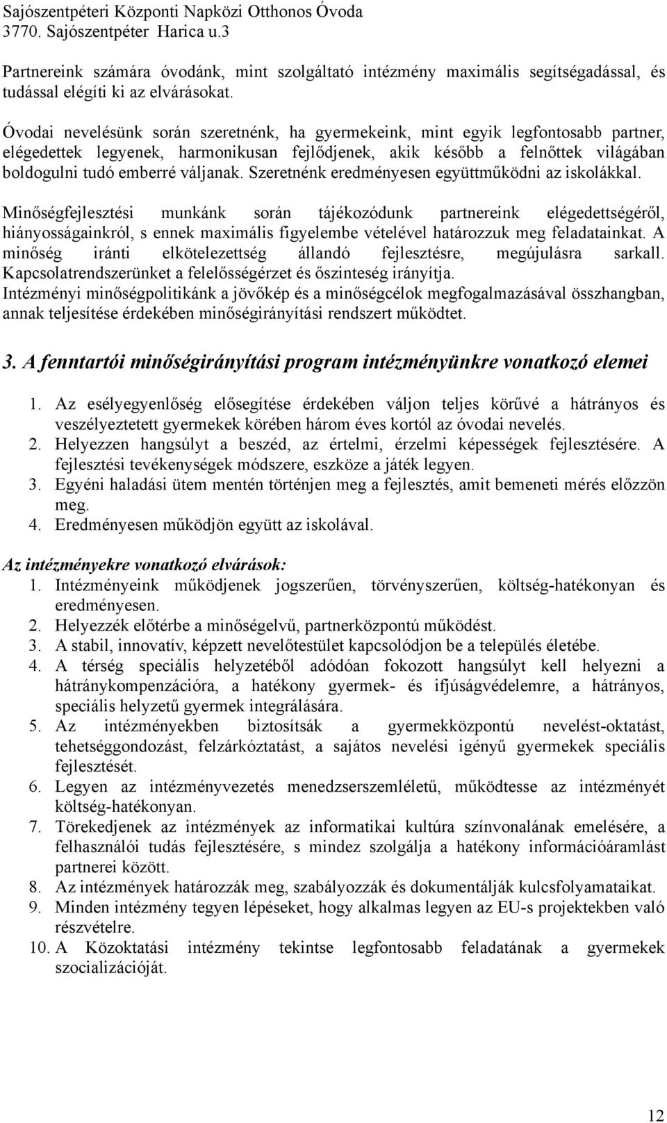 Szeretnénk eredményesen együttm"ködni az iskolákkal. Min!ségfejlesztési munkánk során tájékozódunk partnereink elégedettségér!