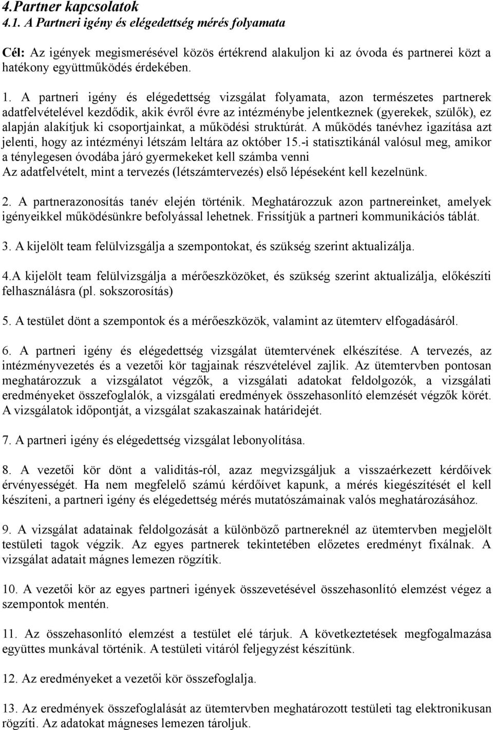 k), ez alapján alakítjuk ki csoportjainkat, a m"ködési struktúrát. A m"ködés tanévhez igazítása azt jelenti, hogy az intézményi létszám leltára az október 15.
