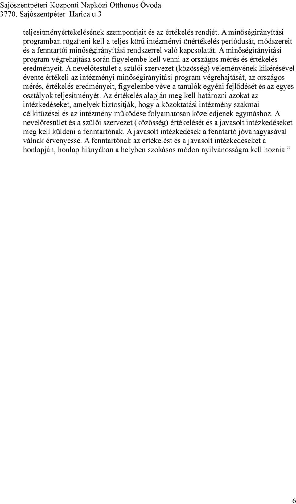 i szervezet (közösség) véleményének kikérésével évente értékeli az intézményi min!ségirányítási program végrehajtását, az országos mérés, értékelés eredményeit, figyelembe véve a tanulók egyéni fejl!