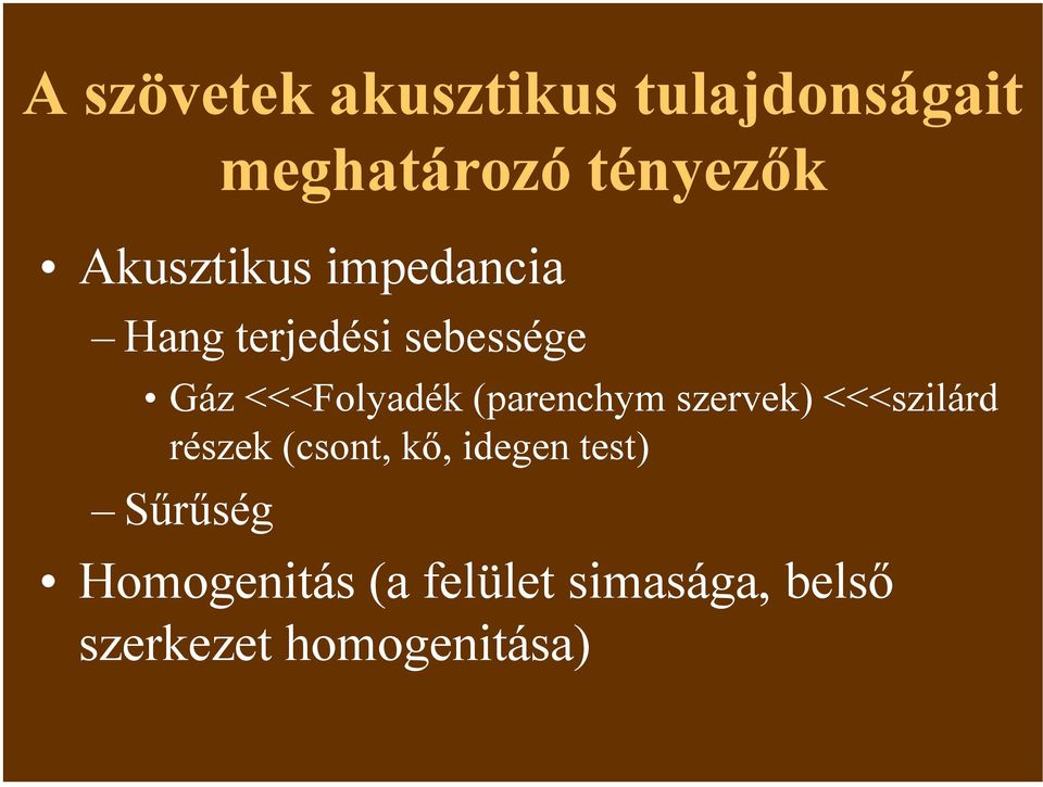 (parenchym szervek) <<<szilárd részek (csont, kő, idegen test)