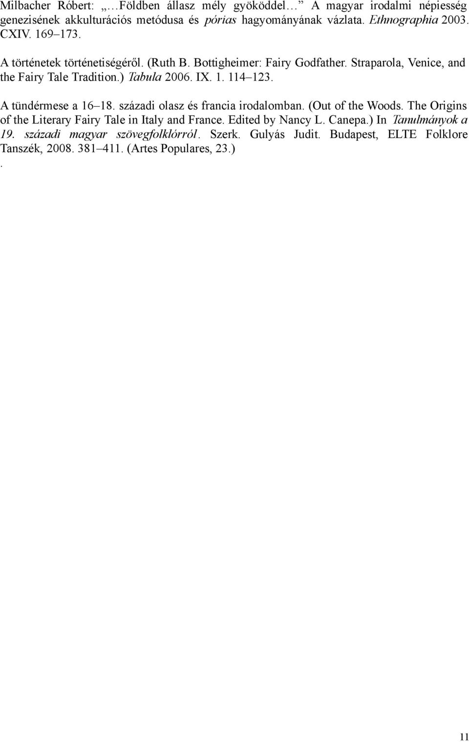 A tündérmese a 16 18. századi olasz és francia irodalomban. (Out of the Woods. The Origins of the Literary Fairy Tale in Italy and France. Edited by Nancy L.