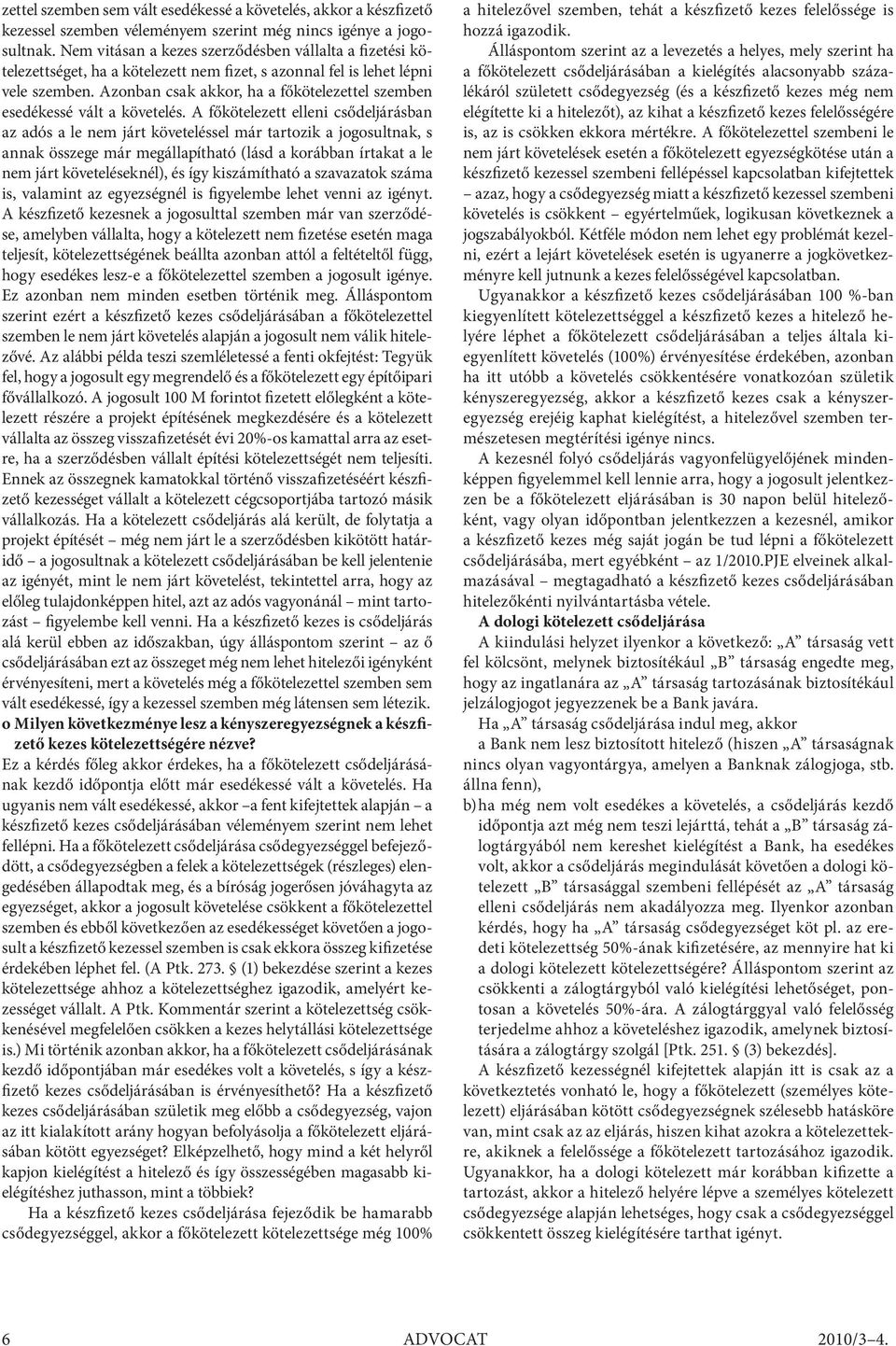 Azonban csak akkor, ha a főkötelezettel szemben esedékessé vált a követelés.