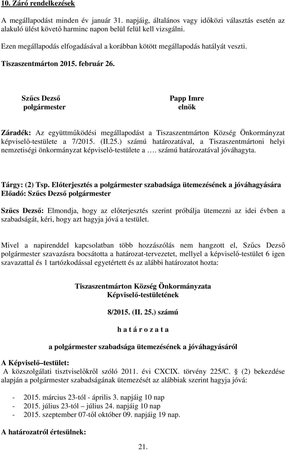 Szűcs Dezső polgármester Papp Imre elnök Záradék: Az együttműködési megállapodást a Tiszaszentmárton Község Önkormányzat képviselő-testülete a 7/2015. (II.25.