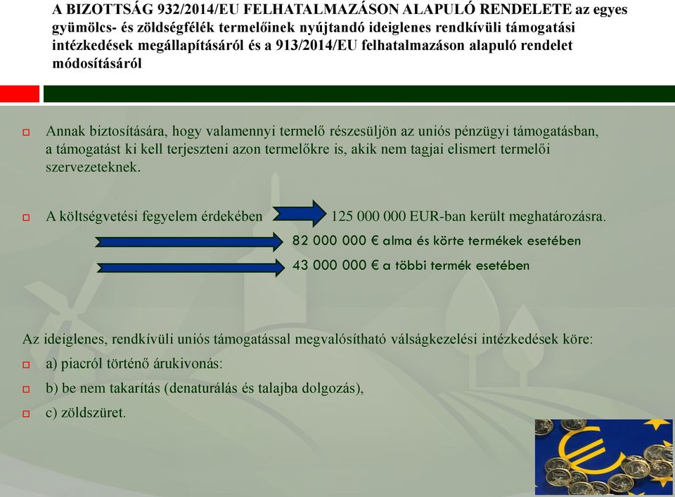 nem tagjai elismert termelői szervezeteknek. A költségvetési fegyelem érdekében 125 000 000 EUR-ban került meghatározásra.