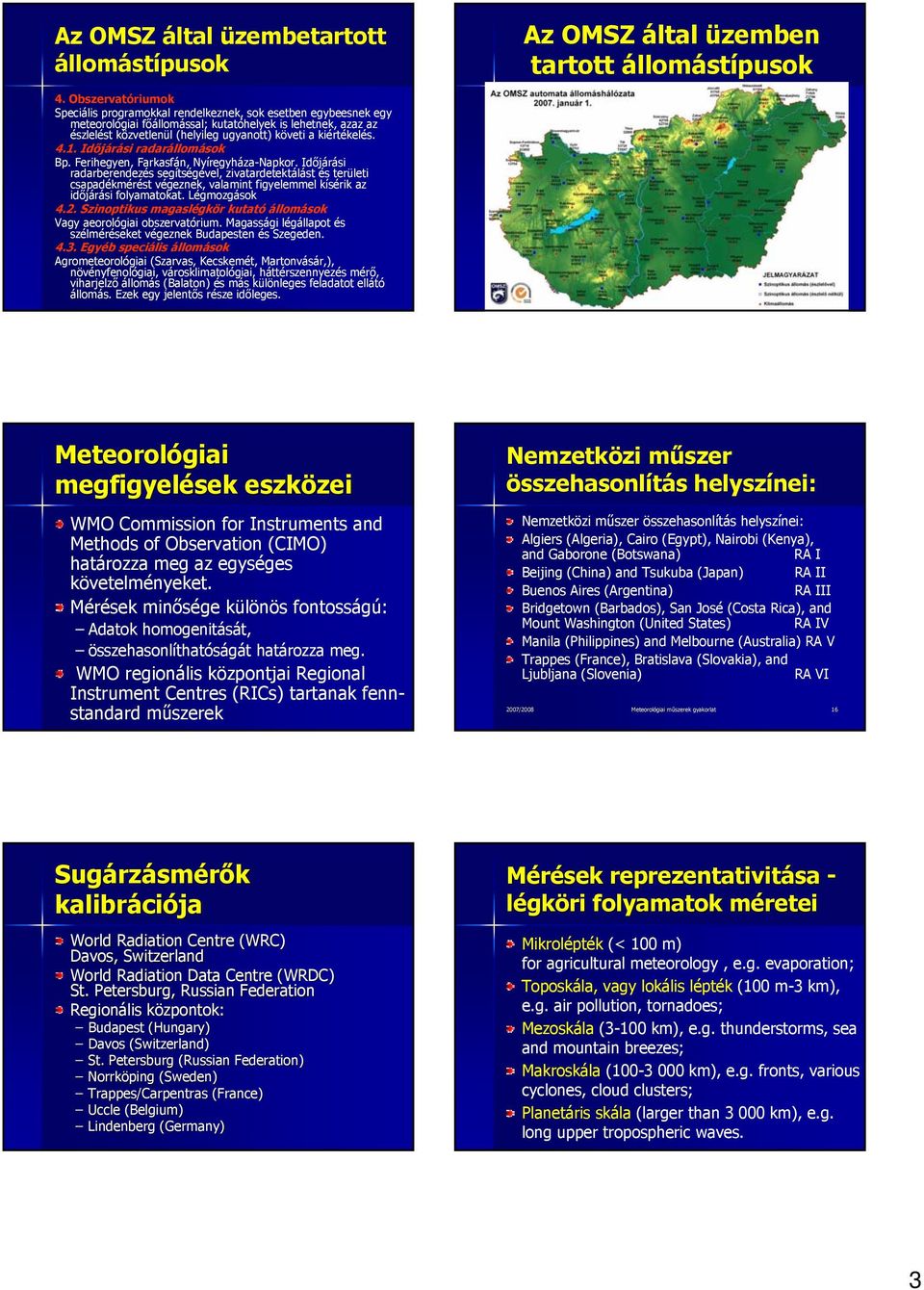 kiértékelés. 4.1. Időjárási radarállomások Bp. Ferihegyen, Farkasfán, Nyíregyháza-Napkor.