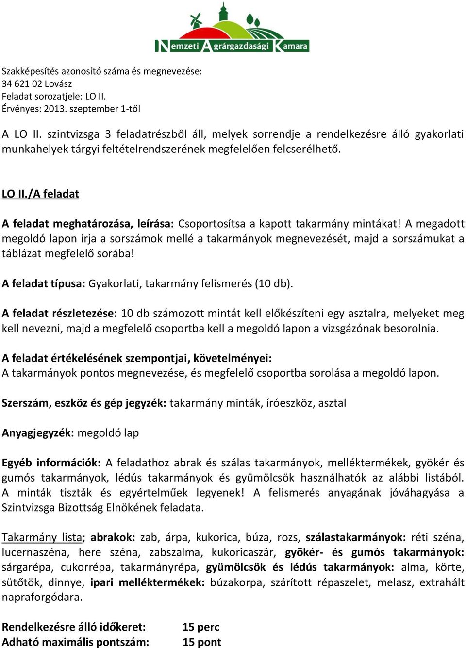 A feladat részletezése: 10 db számozott mintát kell előkészíteni egy asztalra, melyeket meg kell nevezni, majd a megfelelő csoportba kell a megoldó lapon a vizsgázónak besorolnia.