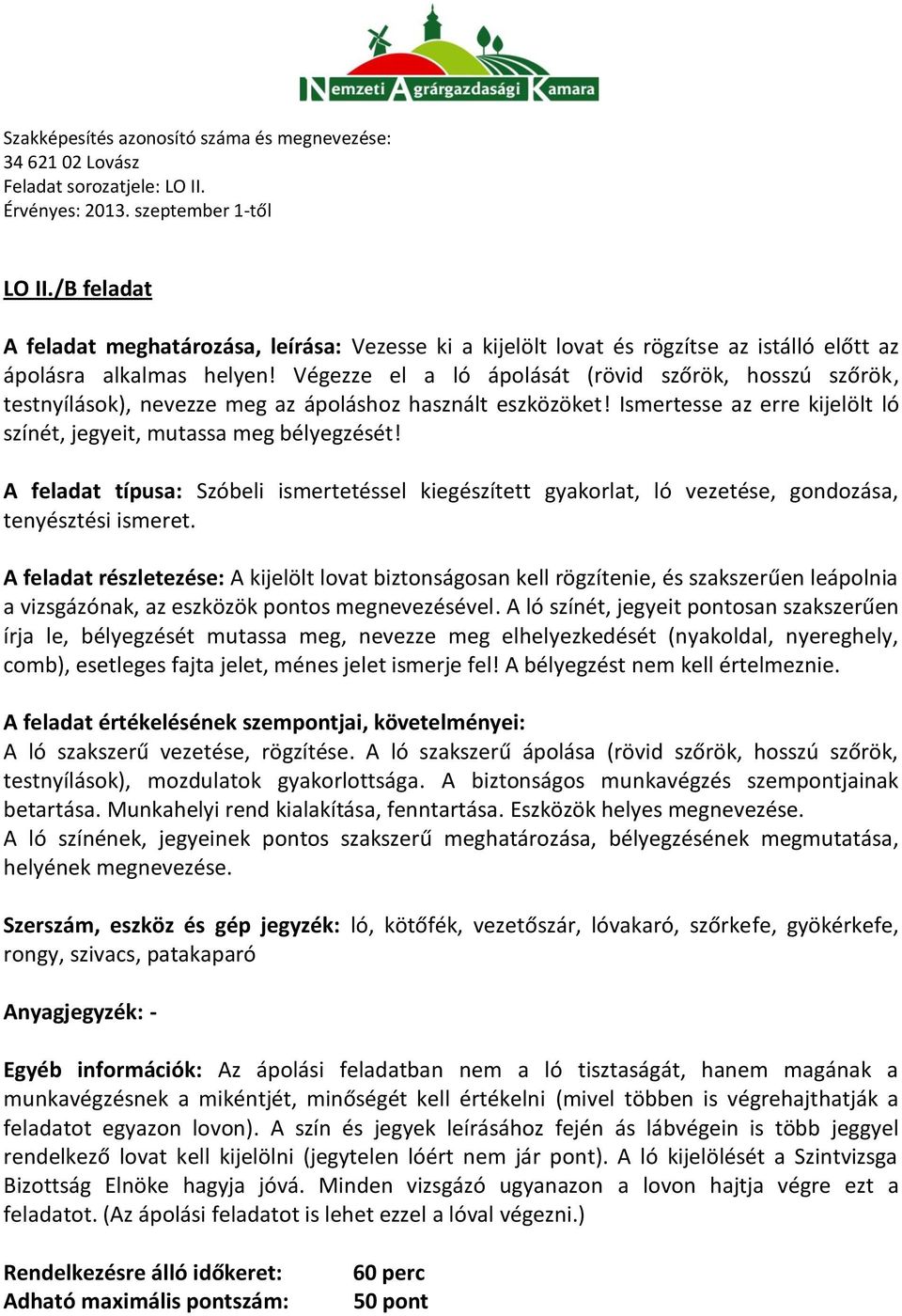 A feladat típusa: Szóbeli ismertetéssel kiegészített gyakorlat, ló vezetése, gondozása, tenyésztési ismeret.