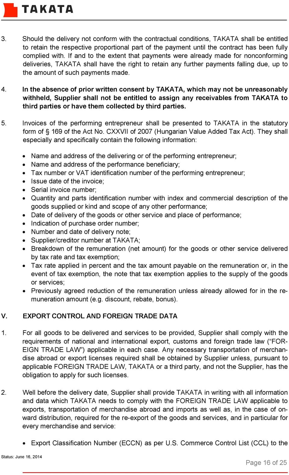 In the absence of prior written consent by TAKATA, which may not be unreasonably withheld, Supplier shall not be entitled to assign any receivables from TAKATA to third parties or have them collected