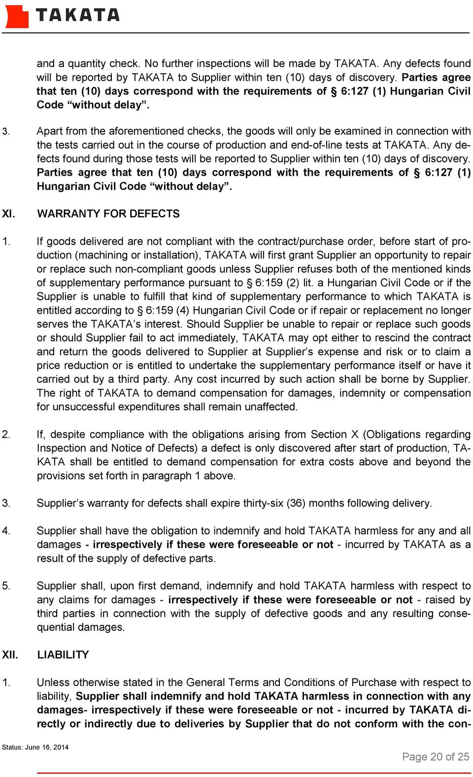 Apart from the aforementioned checks, the goods will only be examined in connection with the tests carried out in the course of production and end-of-line tests at TAKATA.