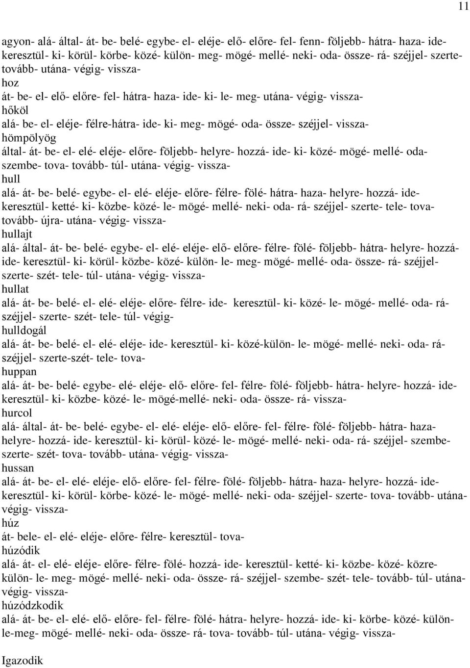 visszahömpölyög által- át- be- el- elé- eléje- előre- följebb- helyre- hozzá- ide- ki- közé- mögé- mellé- odaszembe- tova- tovább- túl- utána- végig- visszahull alá- át- be- belé- egybe- el- elé-