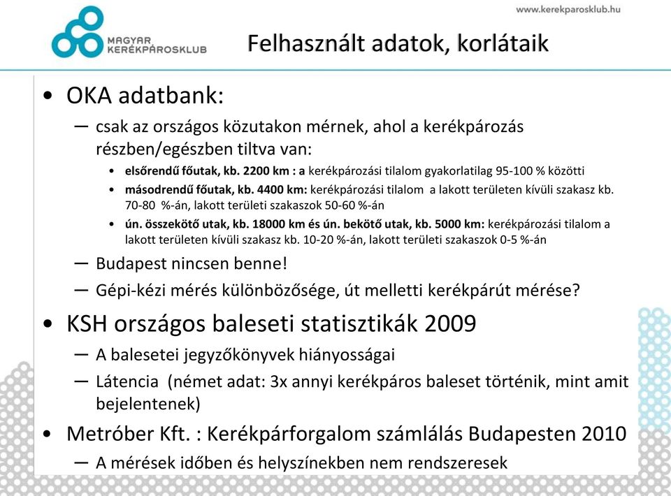 70-80 %-án, lakott területi szakaszok 50-60 %-án ún. összekötő utak, kb. 18000 km és ún. bekötő utak, kb. 5000 km: kerékpározási tilalom a lakott területen kívüli szakasz kb.