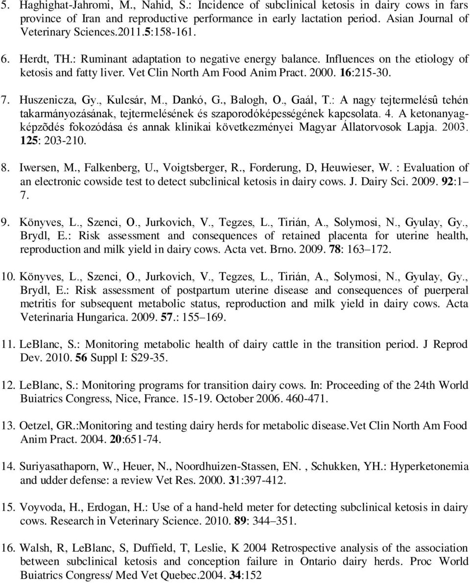 Vet Clin North Am Food Anim Pract. 2000. 16:215-30. 7. Huszenicza, Gy., Kulcsár, M., Dankó, G., Balogh, O., Gaál, T.