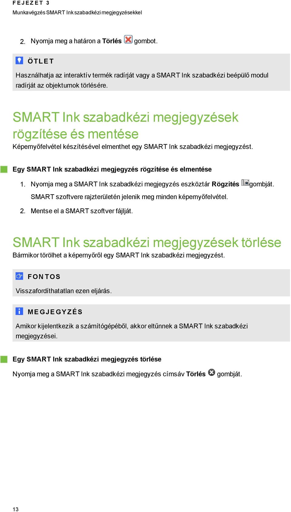 SMART Ink szabadkézi mejeyzések rözítése és mentése Képernyőfelvétel készítésével elmenthet ey SMART Ink szabadkézi mejeyzést. Ey SMART Ink szabadkézi mejeyzés rözítése és elmentése 1.